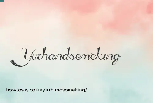 Yurhandsomeking
