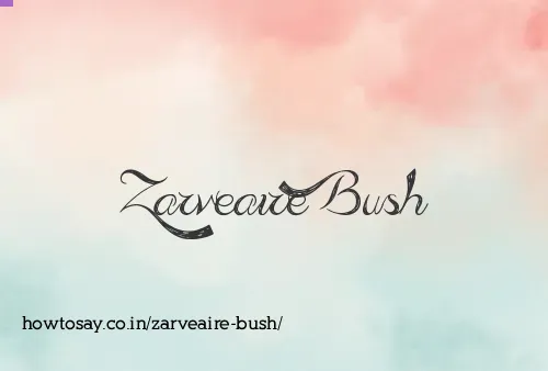 Zarveaire Bush