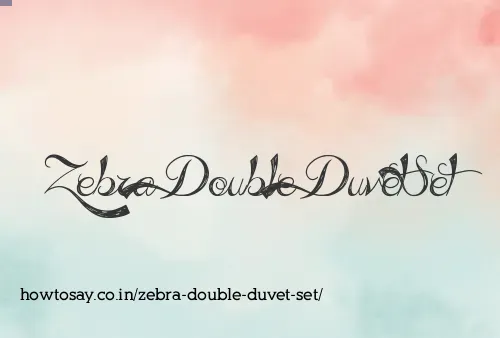 Zebra Double Duvet Set