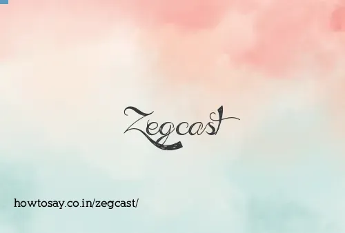 Zegcast