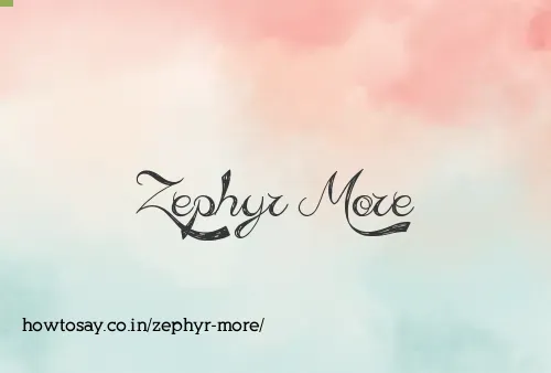 Zephyr More