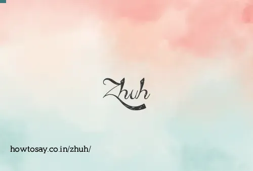 Zhuh
