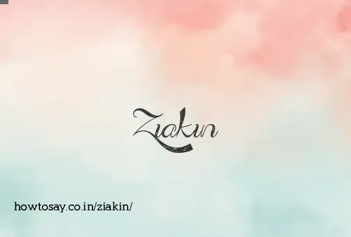 Ziakin