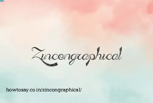 Zincongraphical