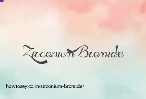 Zirconium Bromide