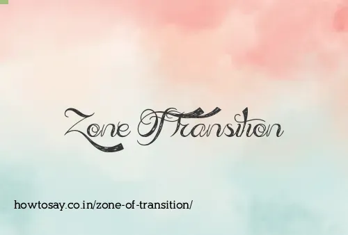 Zone Of Transition