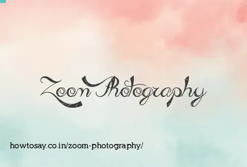 Zoom Photography