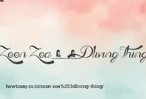Zoon Zoa=living Thing