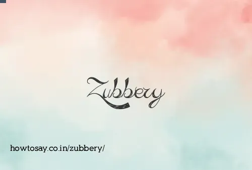 Zubbery